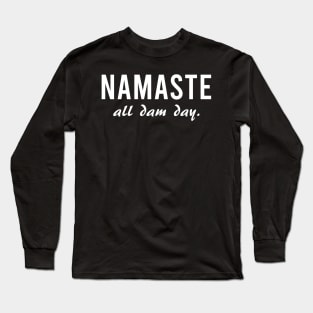 Namaste All Dam Day - Yoga - Mindfulness Long Sleeve T-Shirt